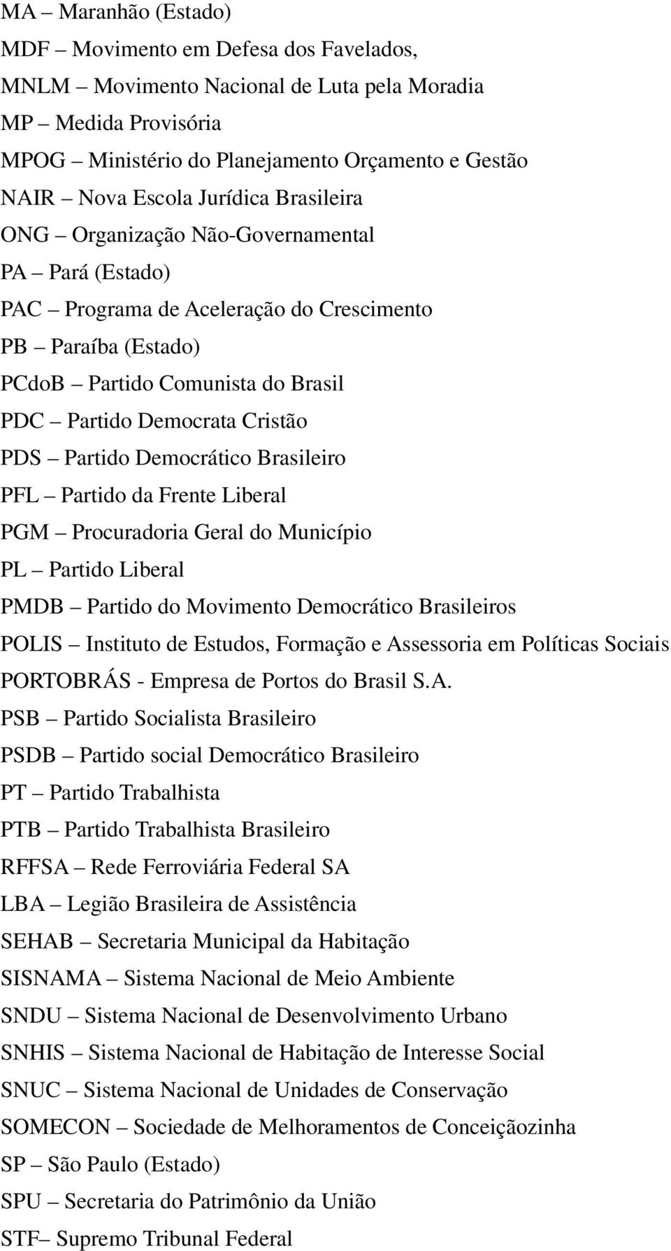 PDS Partido Democrático Brasileiro PFL Partido da Frente Liberal PGM Procuradoria Geral do Município PL Partido Liberal PMDB Partido do Movimento Democrático Brasileiros POLIS Instituto de Estudos,