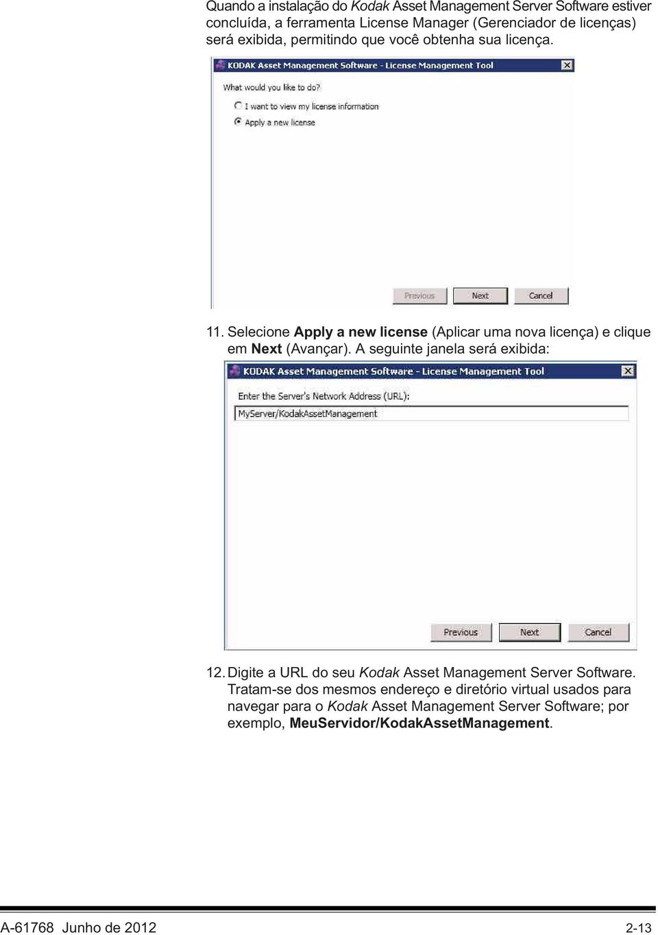 A seguinte janela será exibida: 12.Digite a URL do seu Kodak Asset Management Server Software.