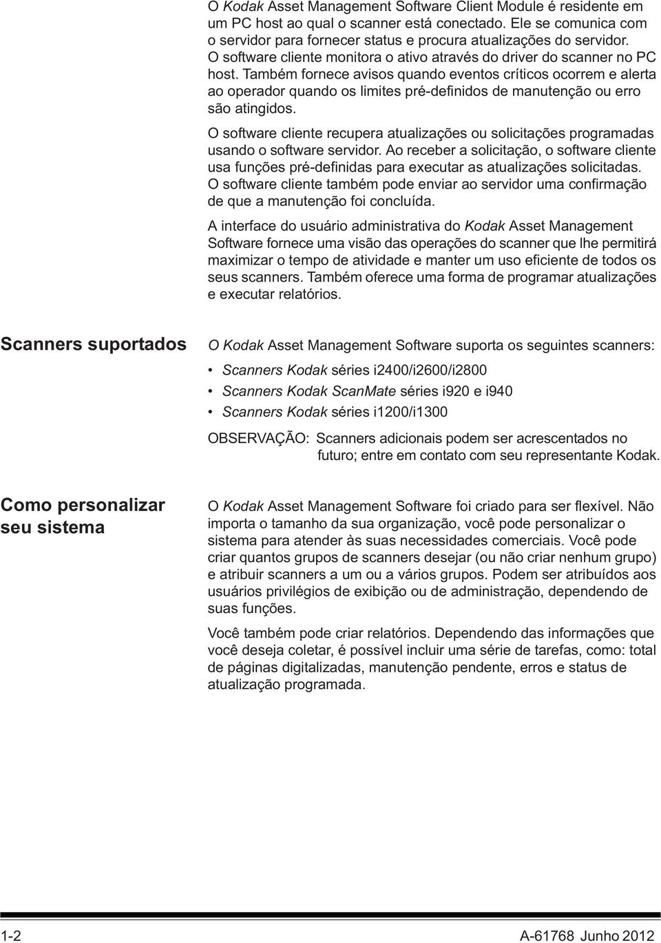 Também fornece avisos quando eventos críticos ocorrem e alerta ao operador quando os limites pré-definidos de manutenção ou erro são atingidos.