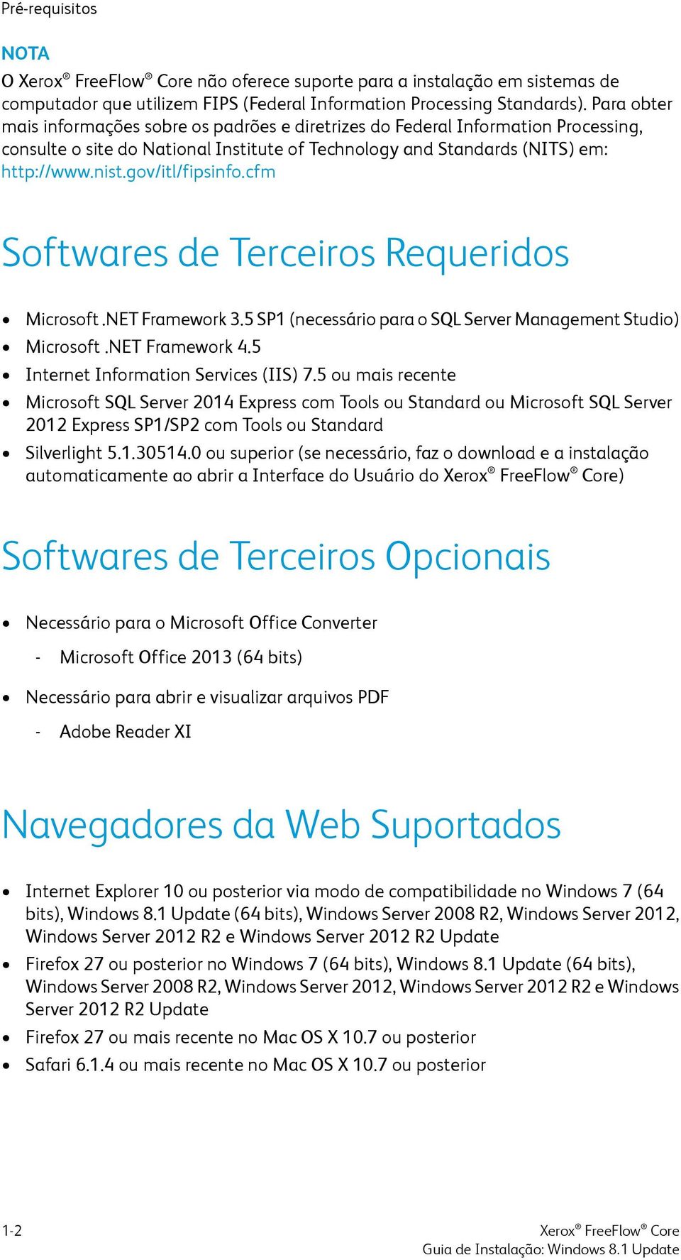 gov/itl/fipsinfo.cfm Softwares de Terceiros Requeridos Microsoft.NET Framework 3.5 SP1 (necessário para o SQL Server Management Studio) Microsoft.NET Framework 4.