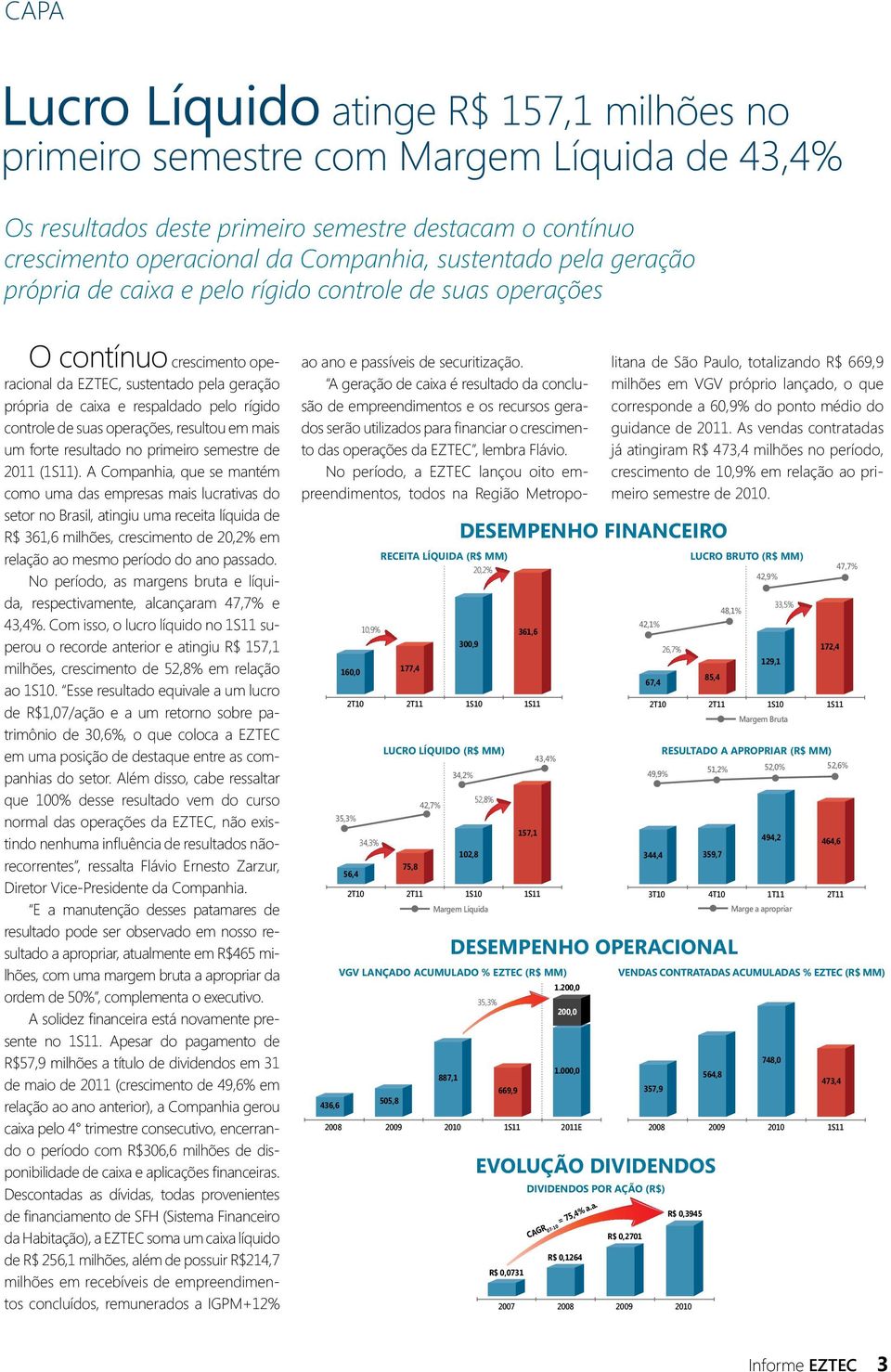 operações, resultou em mais um forte resultado no primeiro semestre de 2011 (1S11).