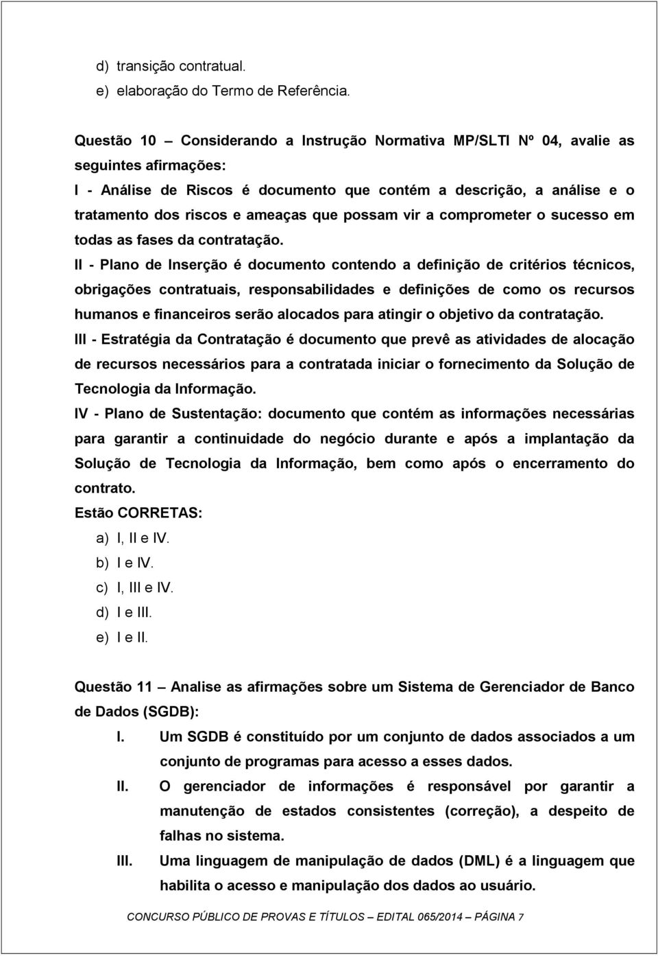 que possam vir a comprometer o sucesso em todas as fases da contratação.