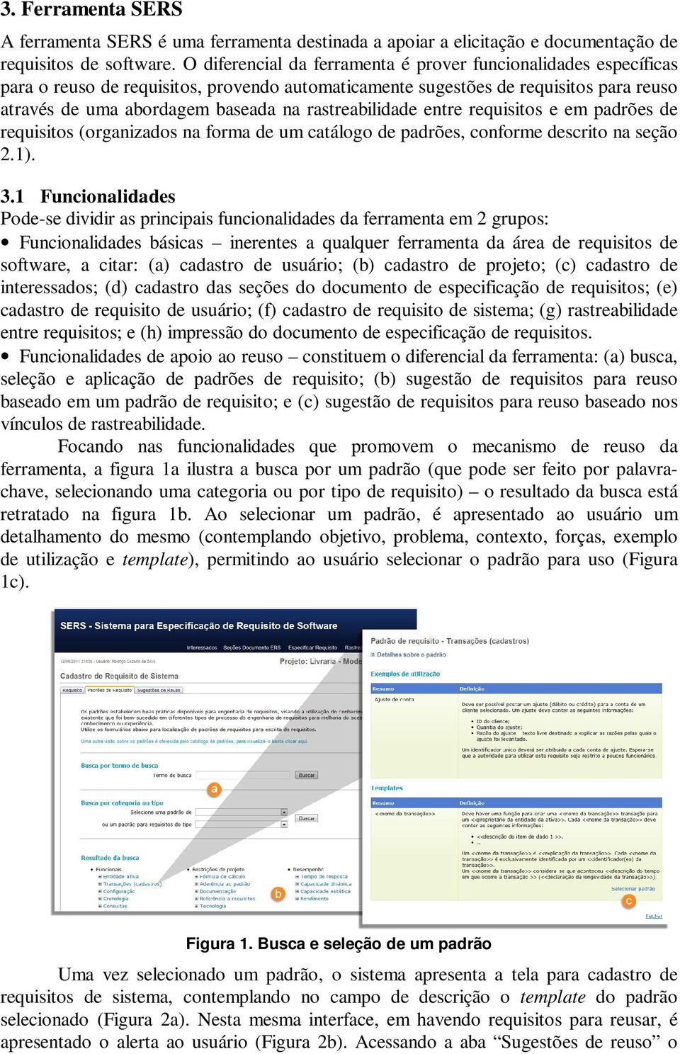 rastreabilidade entre requisitos e em padrões de requisitos (organizados na forma de um catálogo de padrões, conforme descrito na seção 2.1). 3.