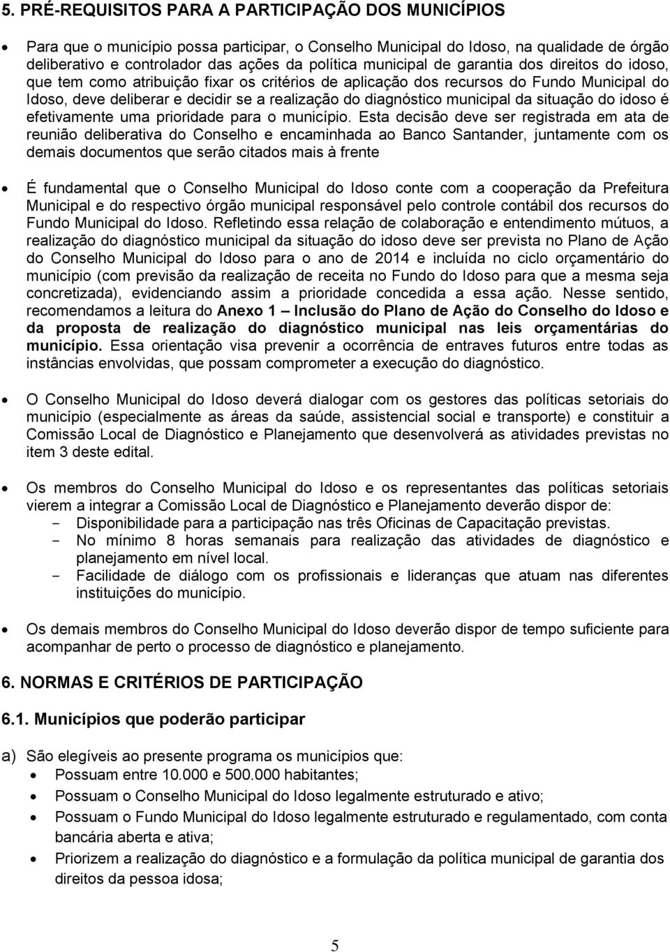 municipal da situação do idoso é efetivamente uma prioridade para o município.