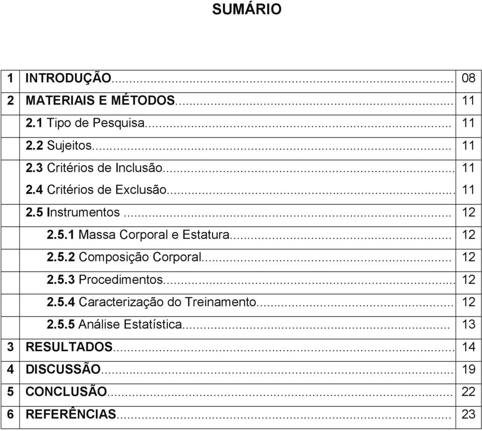 .. 12 2.5.3 Procedimentos... 12 2.5.4 Caracterização do Treinamento... 12 2.5.5 Análise Estatística.