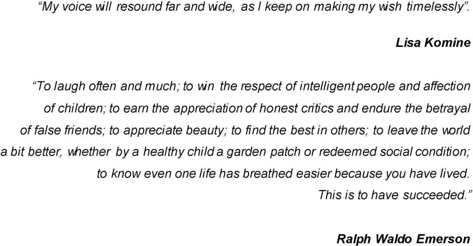 honest critics and endure the betrayal of false friends; to appreciate beauty; to find the best in others; to leave the world a bit