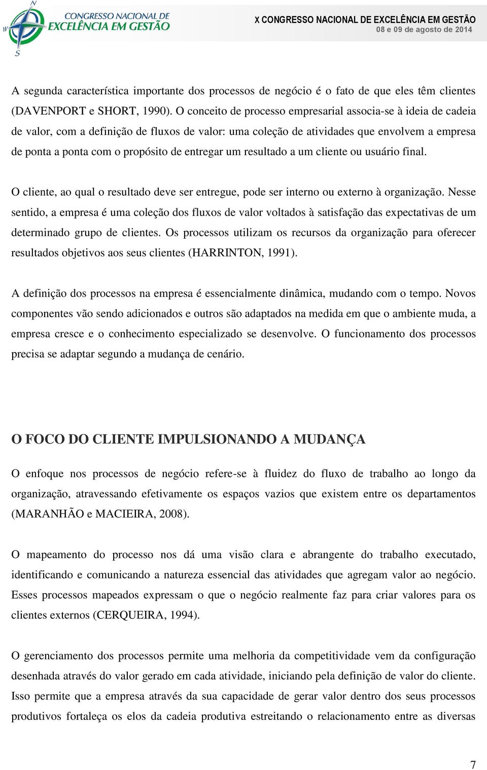 entregar um resultado a um cliente ou usuário final. O cliente, ao qual o resultado deve ser entregue, pode ser interno ou externo à organização.