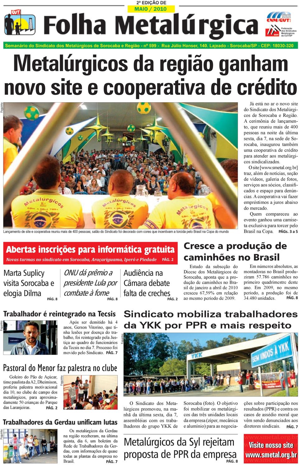 A cerimônia de lançamento, que reuniu mais de 400 pessoas na noite da última sexta, dia 7, na sede de Sorocaba, inaugurou também uma cooperativa de crédito para atender aos metalúrgicos