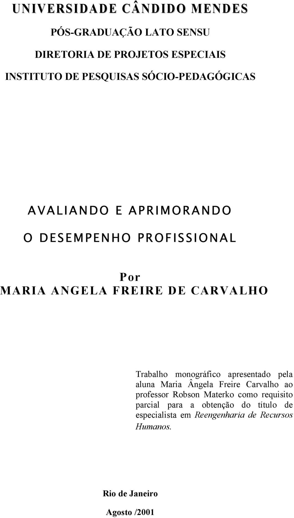 pela aluna Maria Ângela Freire Carvalho ao professor Robson Materko como requisito parcial para a