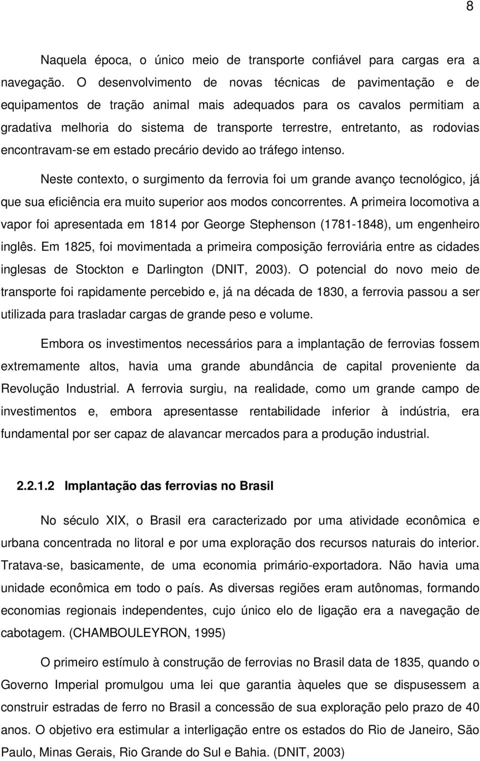 rodovias encontravam-se em estado precário devido ao tráfego intenso.