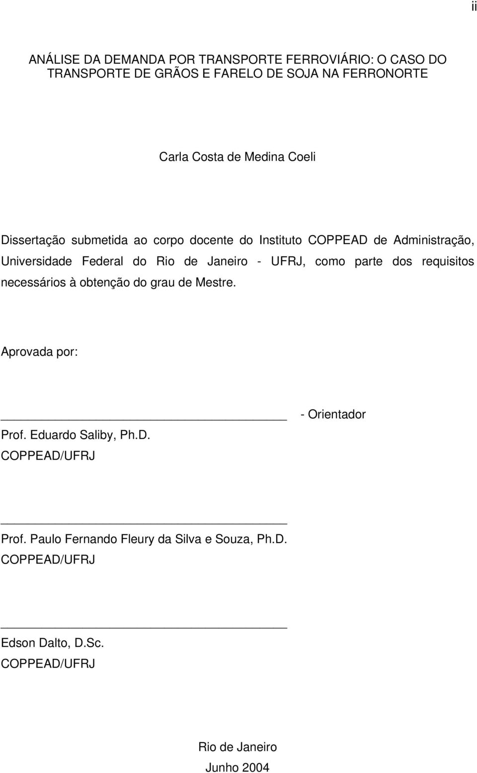 - UFRJ, como parte dos requisitos necessários à obtenção do grau de Mestre. Aprovada por: Prof. Eduardo Saliby, Ph.D.