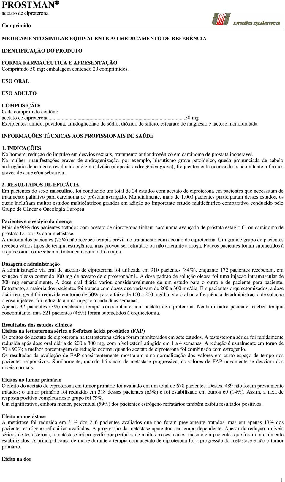 ..50 mg Excipientes: amido, povidona, amidoglicolato de sódio, dióxido de silício, estearato de magnésio e lactose monoidratada. INFORMAÇÕES TÉCNICAS AOS PROFISSIONAIS DE SAÚDE 1.