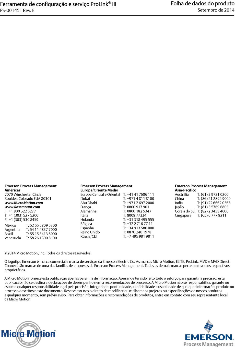 com I: +1 800 522 6277 T: +1 (303) 527 5200 F: +1 (303) 530 8459 México T: 52 55 5809 5300 Argentina T: 54 11 4837 7000 Brasil T: 55 15 3413 8000 Venezuela T: 58 26 1300 8100 Emerson Process