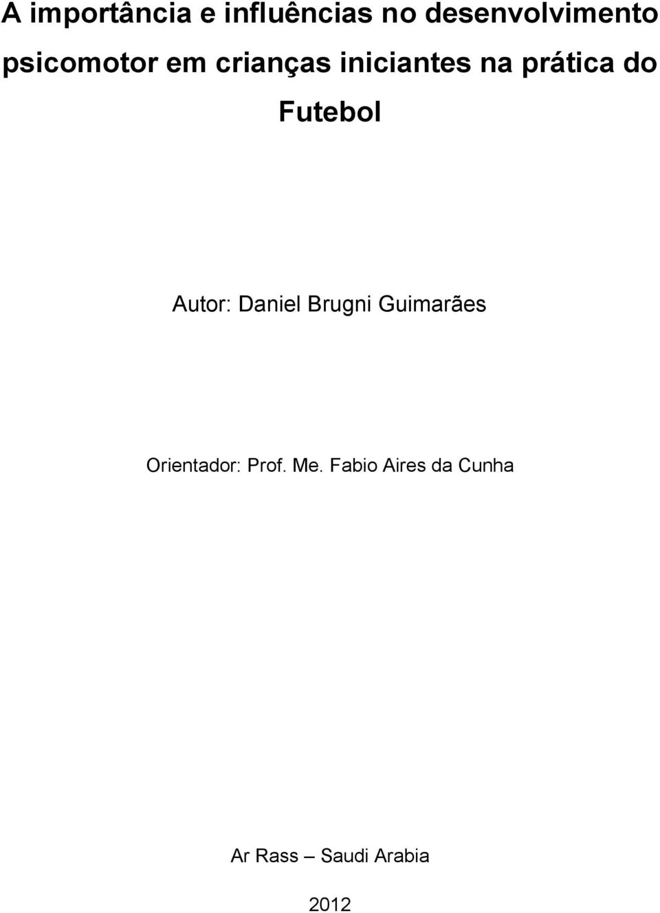 Futebol Autor: Daniel Brugni Guimarães Orientador: