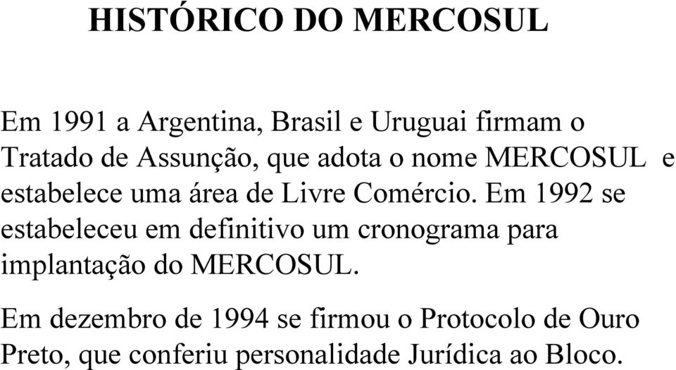 Em 1992 se estabeleceu em definitivo um cronograma para implantação do MERCOSUL.