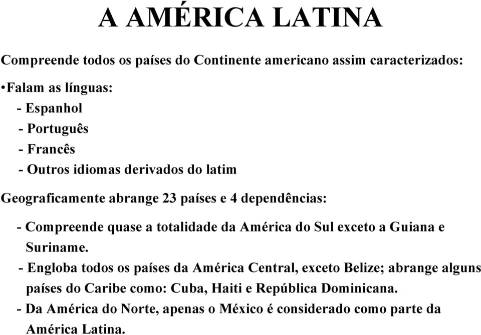 da América do Sul exceto a Guiana e Suriname.