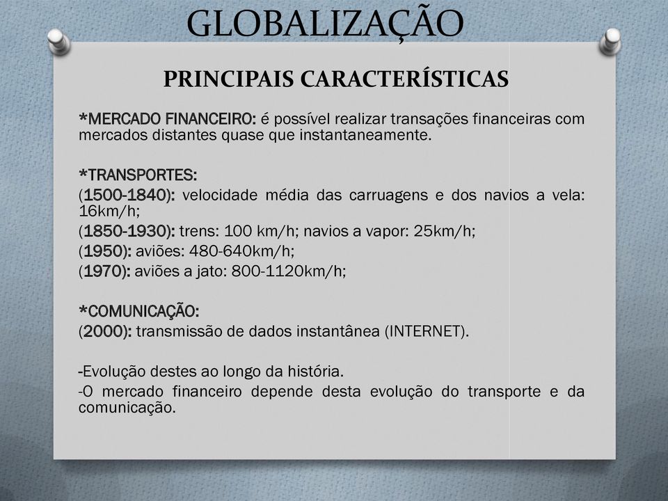 *TRANSPORTES: (1500-1840): velocidade média das carruagens e dos navios a vela: 16km/h; (1850-1930): trens: 100 km/h; navios a vapor: