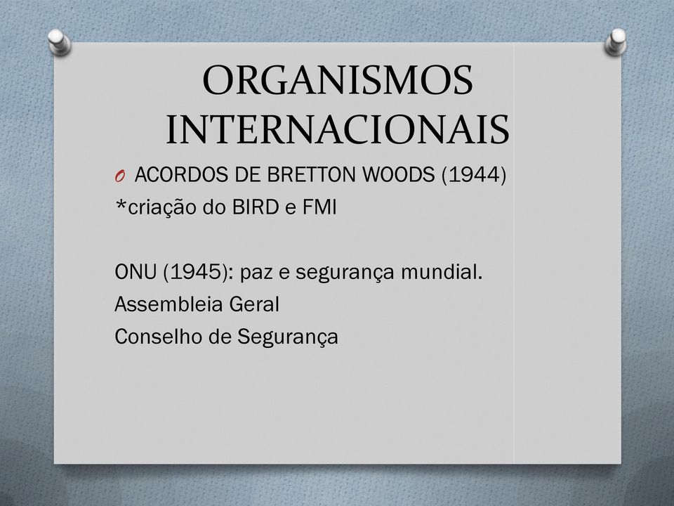 FMI ONU (1945): paz e segurança mundial.