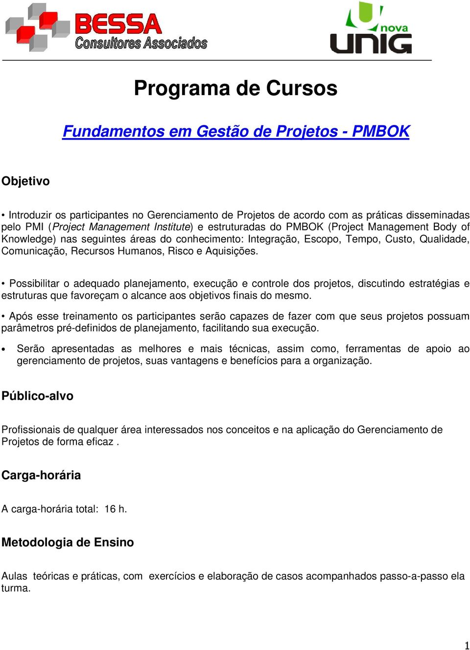 Aquisições. Possibilitar o adequado planejamento, execução e controle dos projetos, discutindo estratégias e estruturas que favoreçam o alcance aos objetivos finais do mesmo.