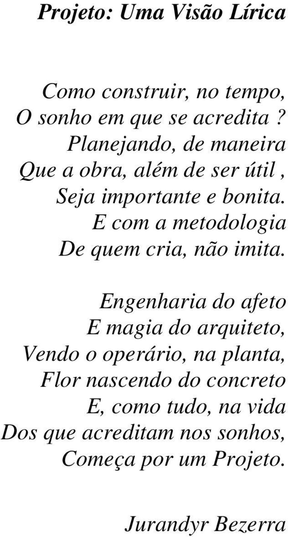 E com a metodologia De quem cria, não imita.