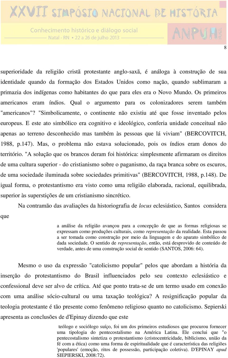 "Simbolicamente, o continente não existiu até que fosse inventado pelos europeus.