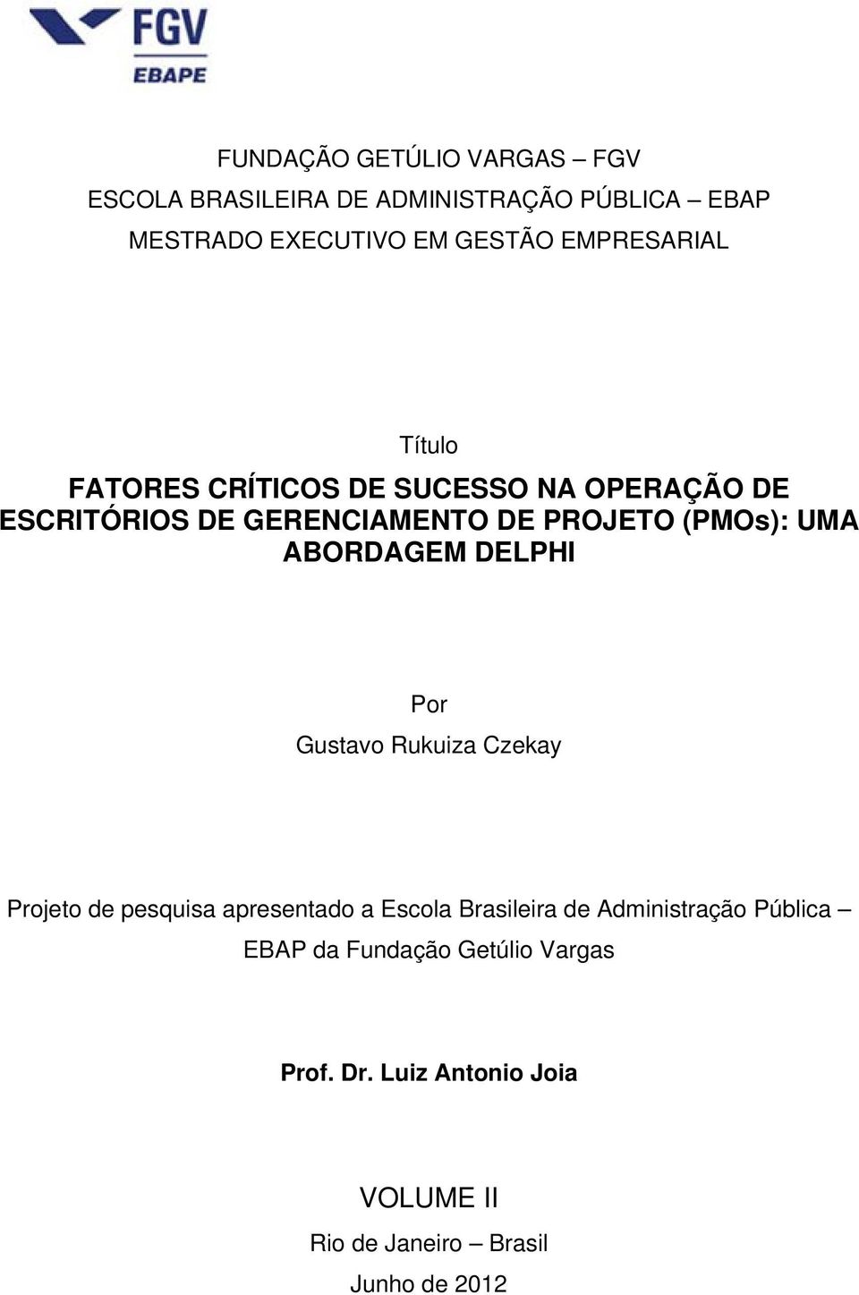 UMA ABORDAGEM DELPHI Por Gustavo Rukuiza Czekay Projeto de pesquisa apresentado a Escola Brasileira de