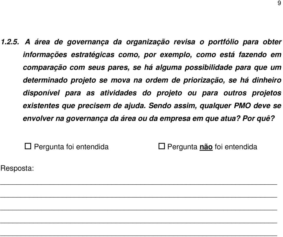 comparação com seus pares, se há alguma possibilidade para que um determinado projeto se mova na ordem de priorização, se há dinheiro