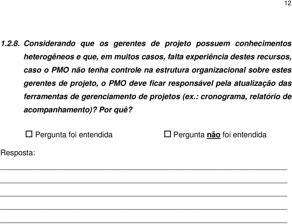 experiência destes recursos, caso o PMO não tenha controle na estrutura organizacional sobre estes gerentes de