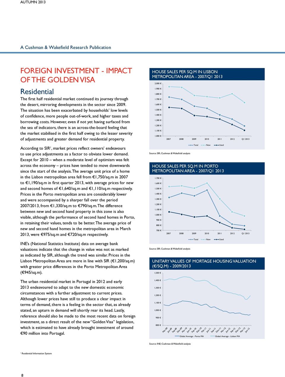 However, even if not yet having surfaced from the sea of indicators, there is an across-the-board feeling that the market stabilised in the first half owing to the lesser severity of adjustments and