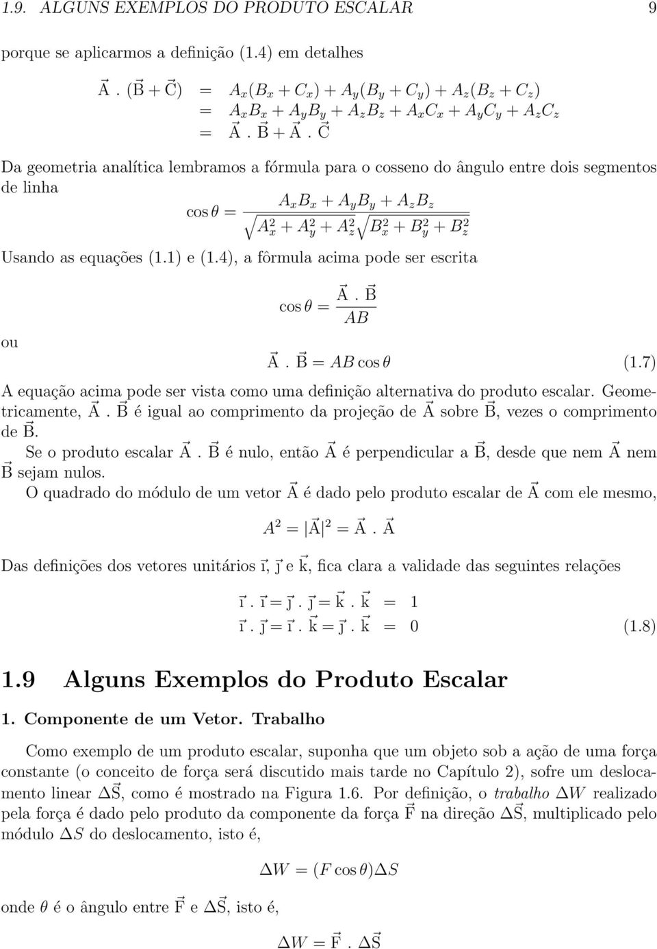 C Da geometria analítica lembramos a fórmula para o cosseno do ângulo entre dois segmentos de linha A x B x + A y B y + A z B z cos θ = A 2 x + A 2 y + A 2 z B 2 x + By 2 + Bz 2 Usando as equações (1.