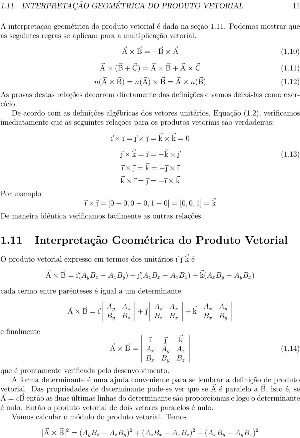 De acordo com as definições algébricas dos vetores unitários, Equação (1.