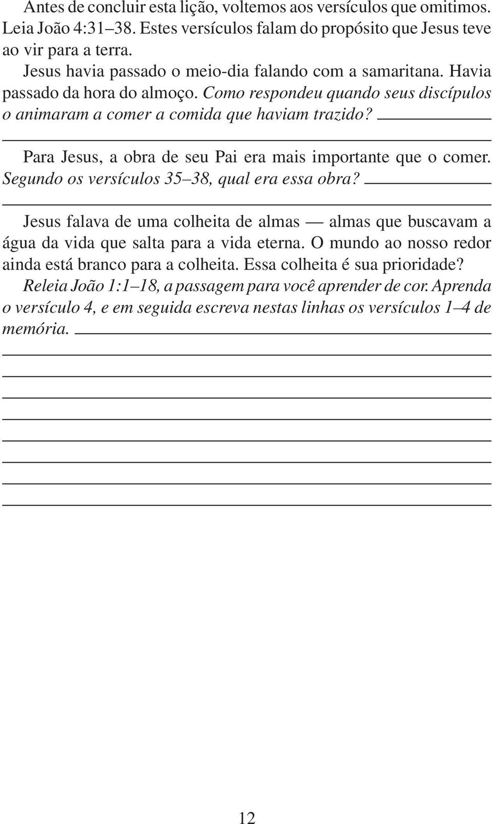 Para Jesus, a obra de seu Pai era mais importante que o comer. Segundo os versículos 35 38, qual era essa obra?