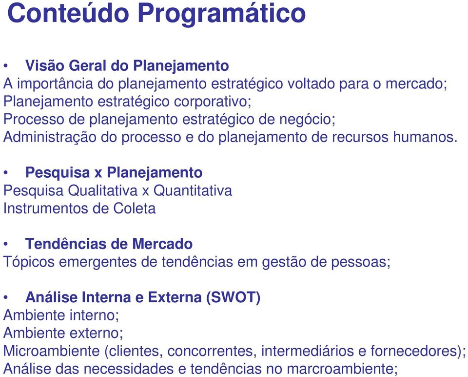 Pesquisa x Planejamento Pesquisa Qualitativa x Quantitativa Instrumentos de Coleta Tendências de Mercado Tópicos emergentes de tendências em gestão de