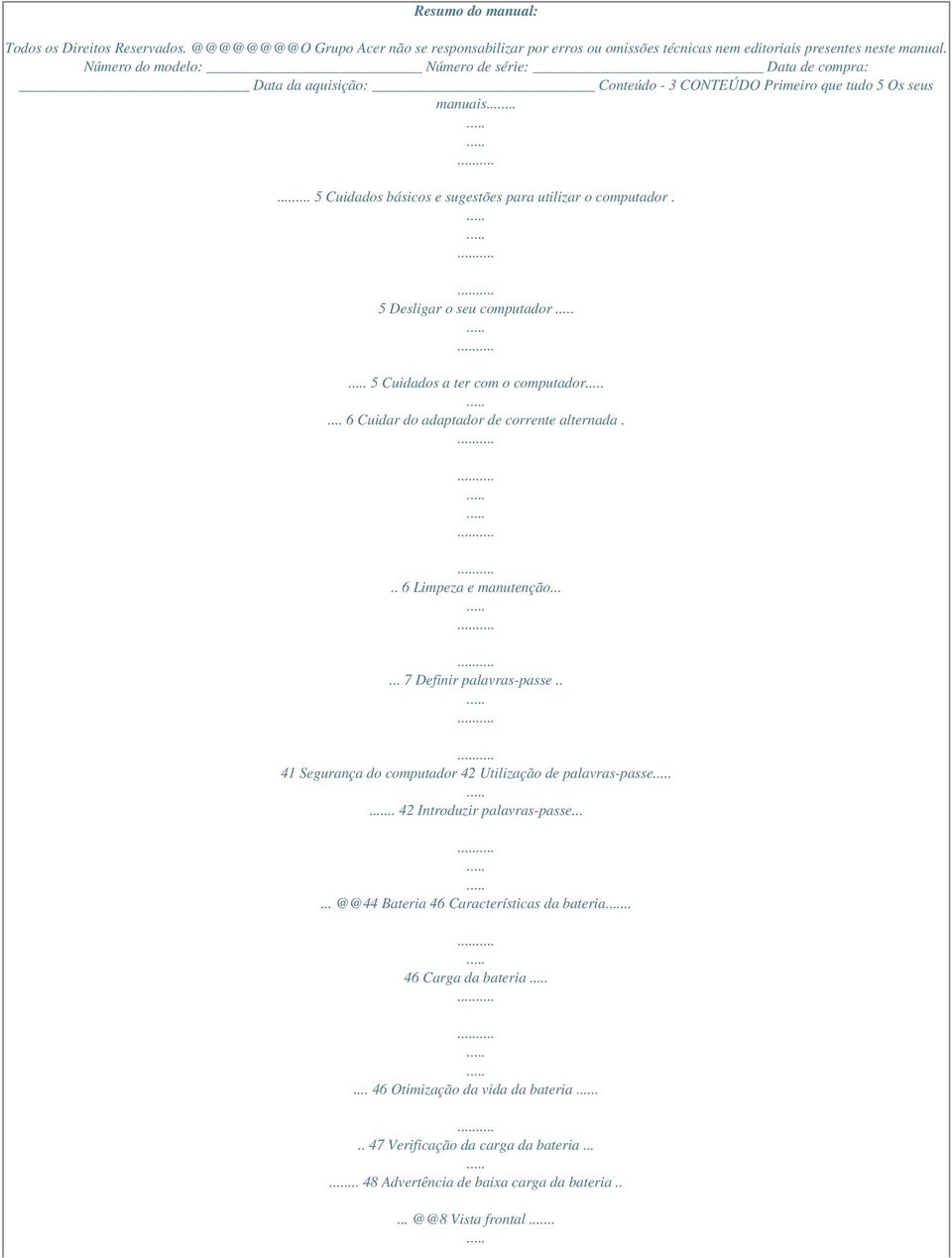 5 Desligar o seu computador 5 Cuidados a ter com o computador... 6 Cuidar do adaptador de corrente alternada... 6 Limpeza e manutenção...... 7 Definir palavras-passe.