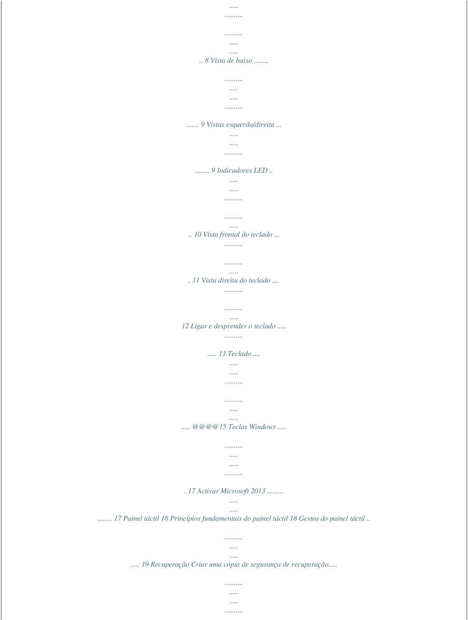 .. 12 Ligar e desprender o teclado 13 Teclado @@@@15 Teclas Windows. 17 Activar Microsoft 2013.