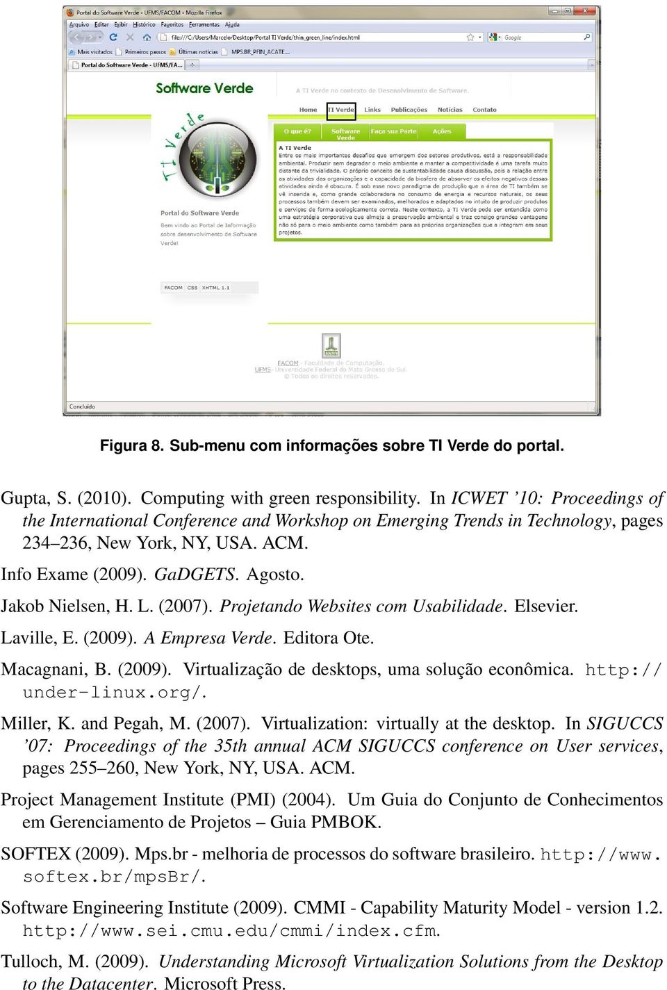 (2007). Projetando Websites com Usabilidade. Elsevier. Laville, E. (2009). A Empresa Verde. Editora Ote. Macagnani, B. (2009). Virtualização de desktops, uma solução econômica. http:// under-linux.
