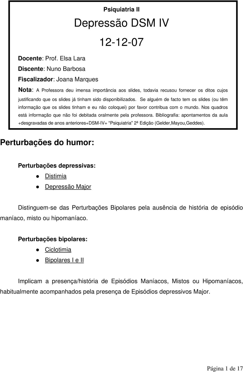 justificando que os slides já tinham sido disponibilizados. Se alguém de facto tem os slides (ou têm informação que os slides tinham e eu não coloquei) por favor contribua com o mundo.