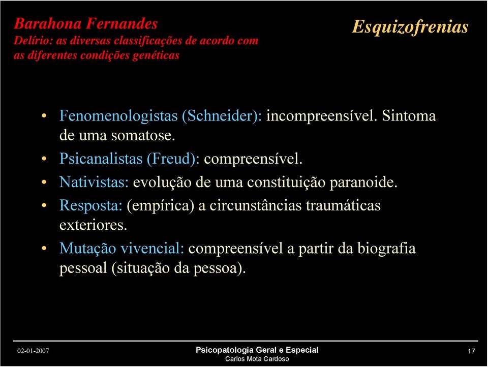 Psicanalistas (Freud): compreensível. Nativistas: evolução de uma constituição paranoide.