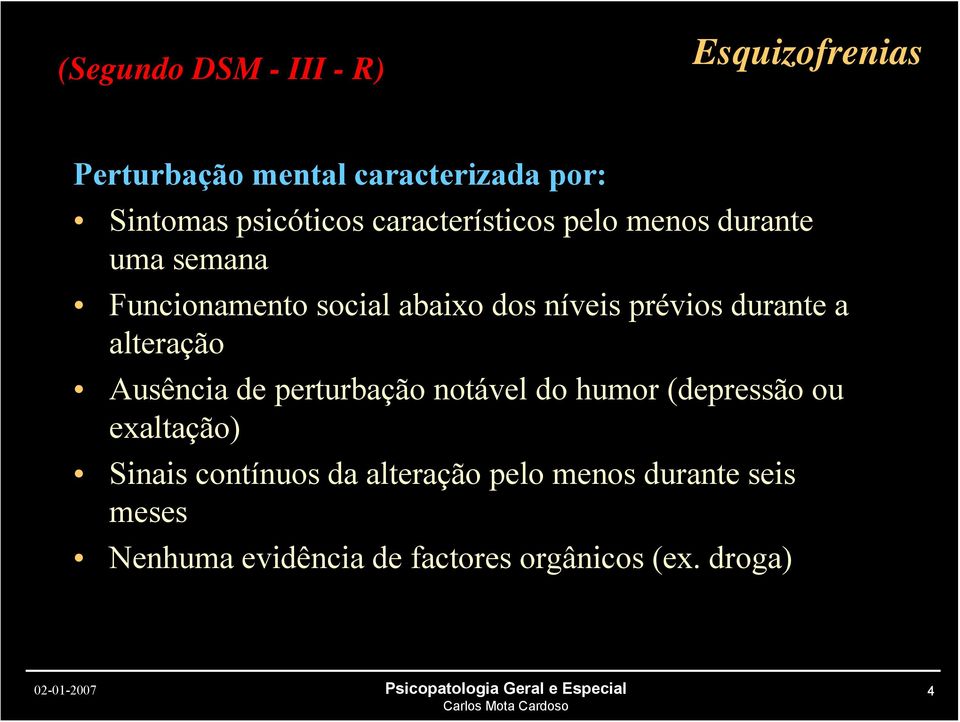 durante a alteração Ausência de perturbação notável do humor (depressão ou exaltação) Sinais