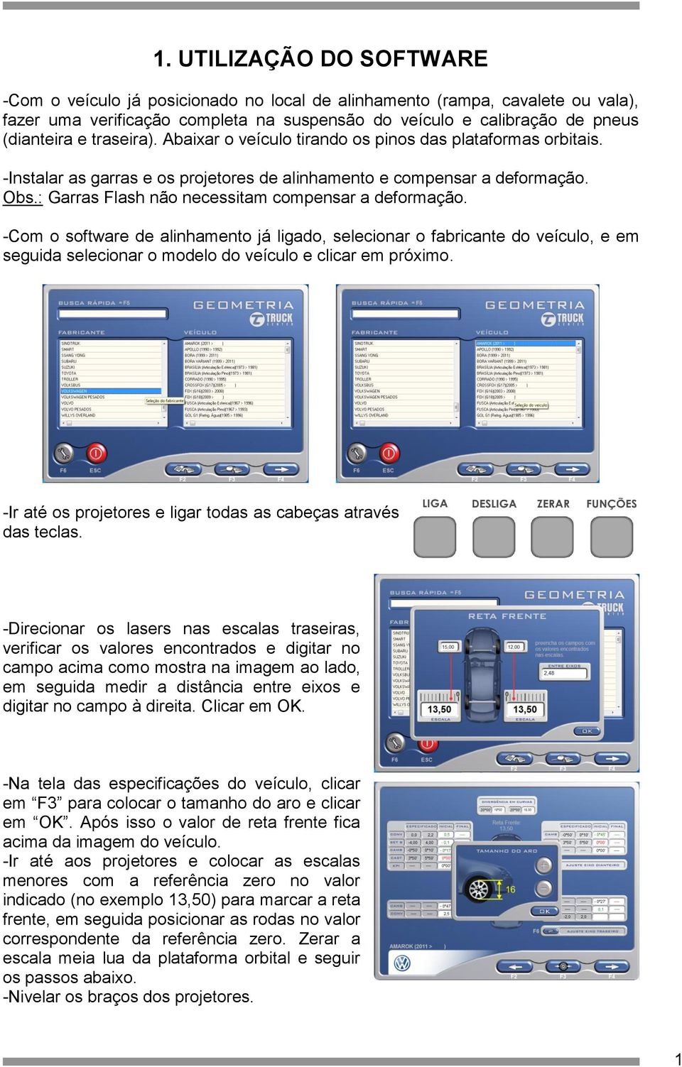 : Garras Flash não necessitam compensar a deformação. -Com o software de alinhamento já ligado, selecionar o fabricante do veículo, e em seguida selecionar o modelo do veículo e clicar em próximo.