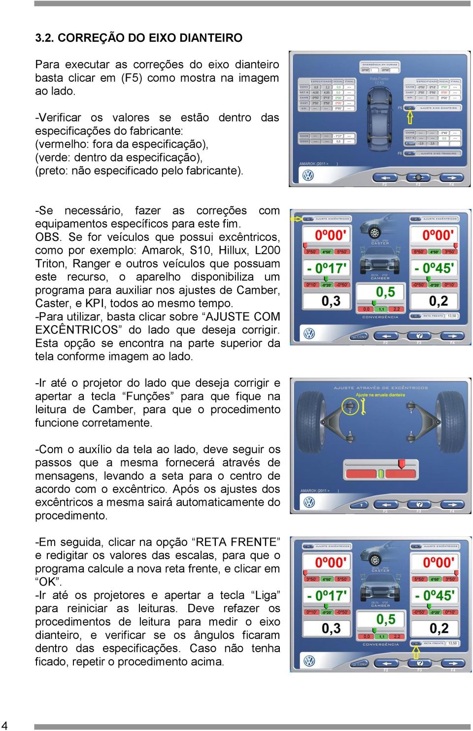 -Se necessário, fazer as correções com equipamentos específicos para este fim. OBS.