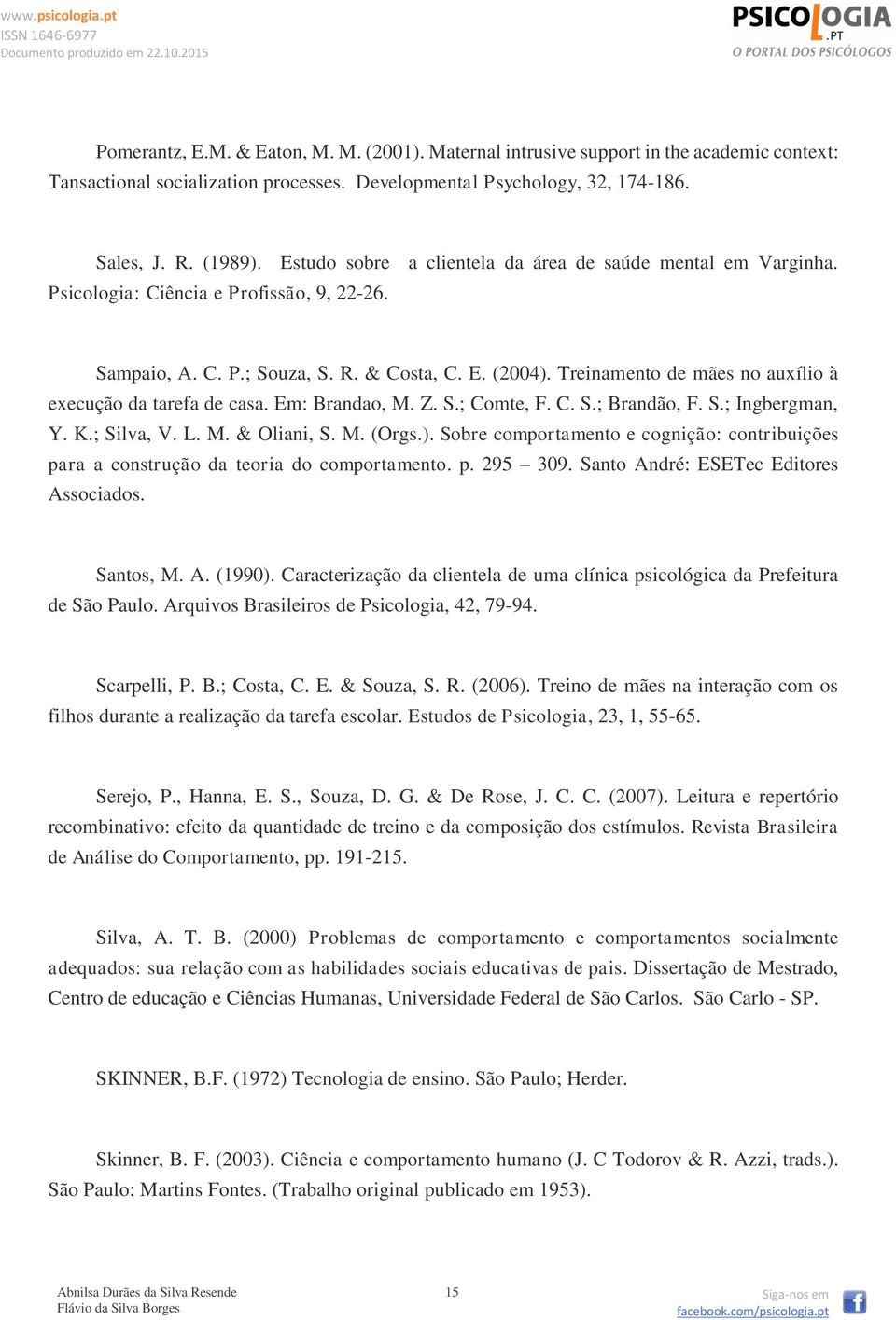 Treinamento de mães no auxílio à execução da tarefa de casa. Em: Brandao, M. Z. S.; Comte, F. C. S.; Brandão, F. S.; Ingbergman, Y. K.; Silva, V. L. M. & Oliani, S. M. (Orgs.).