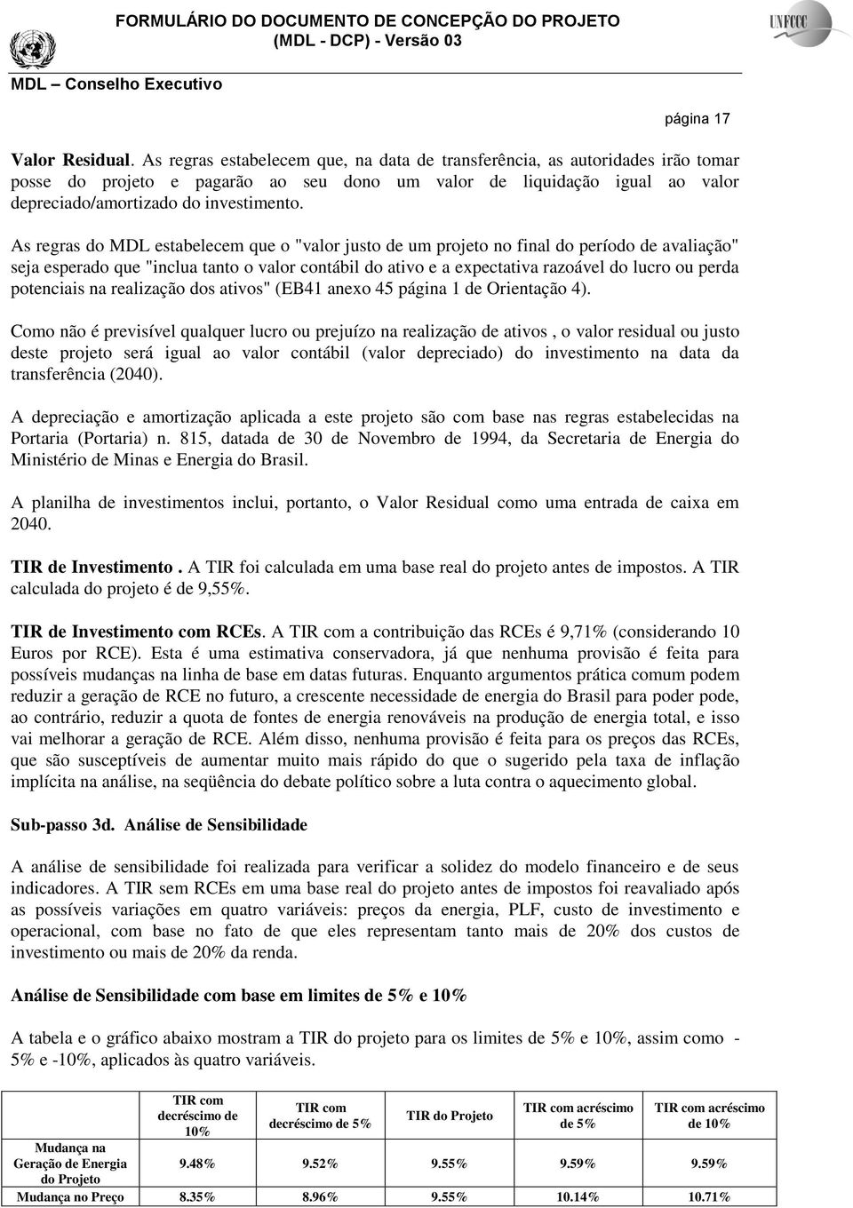 As regras do MDL estabelecem que o "valor justo de um projeto no final do período de avaliação" seja esperado que "inclua tanto o valor contábil do ativo e a expectativa razoável do lucro ou perda