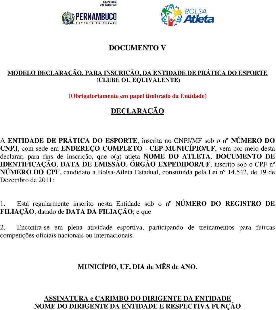 EMISSÃO, ÓRGÃO EXPEDIDOR/UF, inscrito sob o CPF nº NÚMERO DO CPF, candidato a Bolsa-Atleta Estadual, constituída pela Lei nº 14.542, de 19 de Dezembro de 2011: 1.
