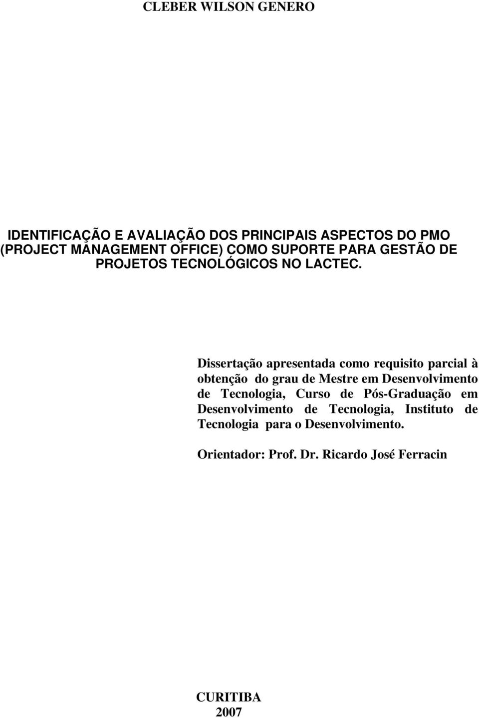 Dissertação apresentada como requisito parcial à obtenção do grau de Mestre em Desenvolvimento de Tecnologia,