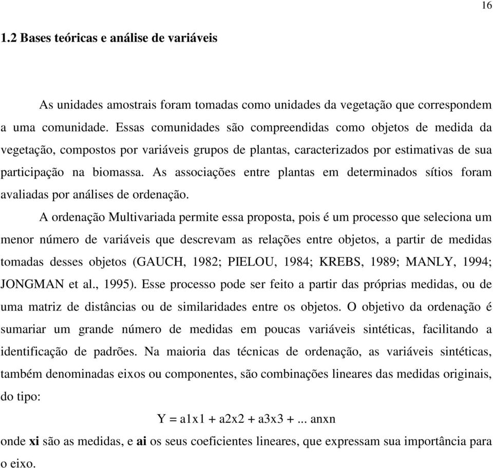 As associações entre plantas em determinados sítios foram avaliadas por análises de ordenação.