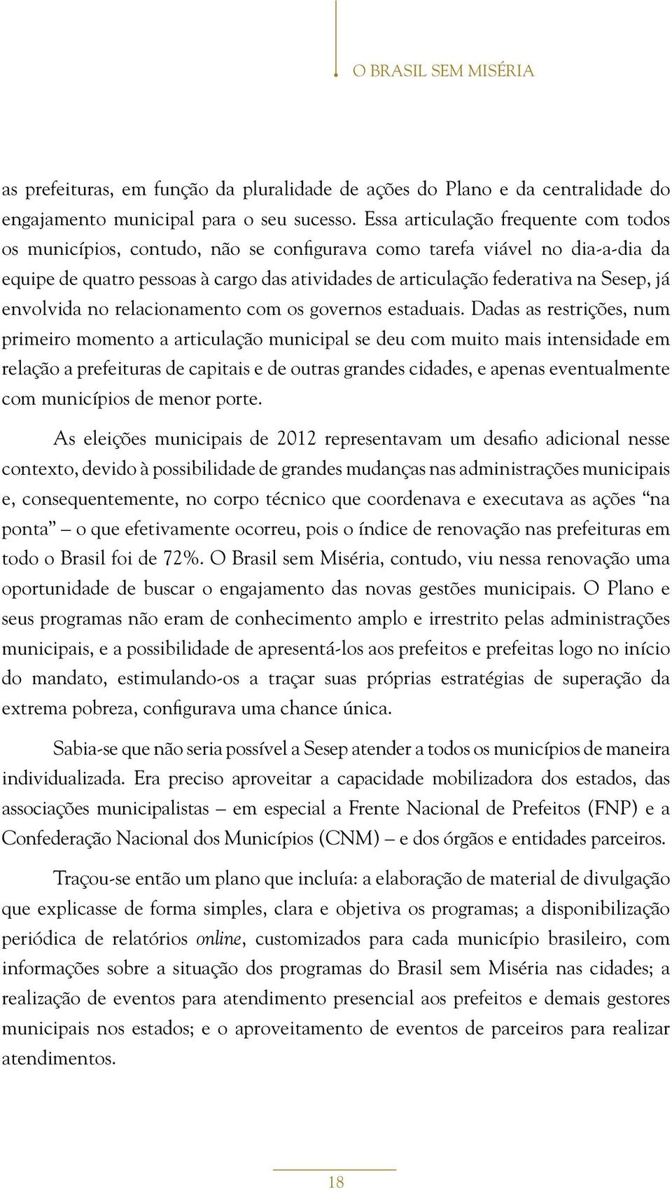 já envolvida no relacionamento com os governos estaduais.