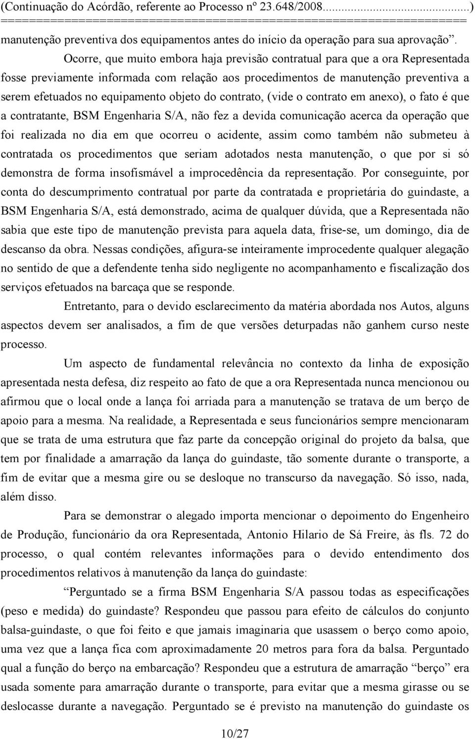 objeto do contrato, (vide o contrato em anexo), o fato é que a contratante, BSM Engenharia S/A, não fez a devida comunicação acerca da operação que foi realizada no dia em que ocorreu o acidente,