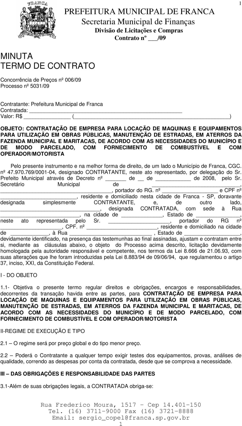 FORNECIMENTO DE COMBUSTÍVEL E COM OPERADOR/MOTORISTA Pelo presente instrumento e na melhor forma de direito, de um lado o Município de Franca, CGC. nº 47.970.