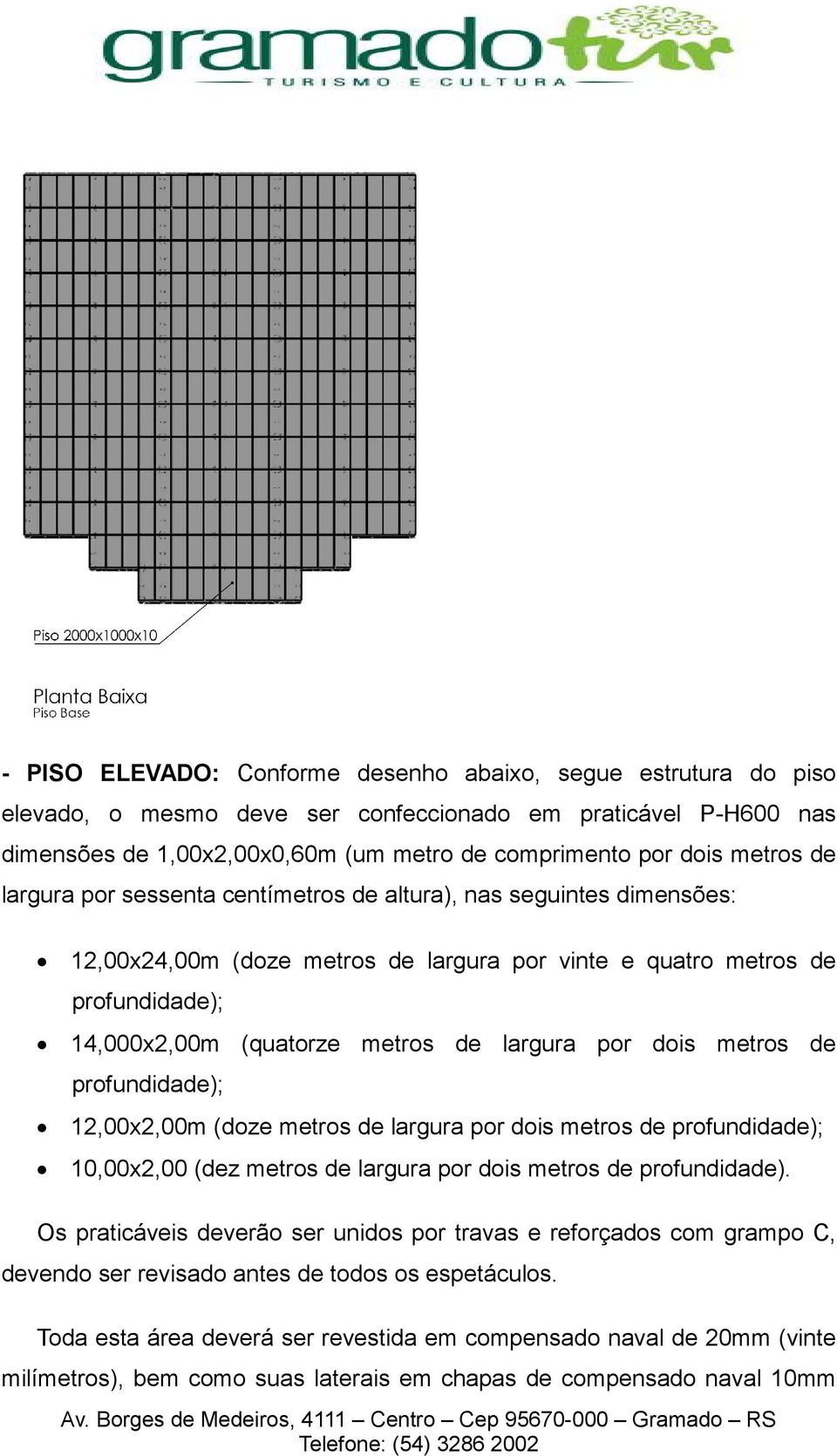 dois metros de profundidade); 12,00x2,00m (doze metros de largura por dois metros de profundidade); 10,00x2,00 (dez metros de largura por dois metros de profundidade).